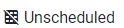 8. Unscheduled